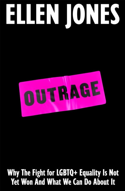 Outrage : How To Fight for LGBTQ+ Lives - Ellen Jones