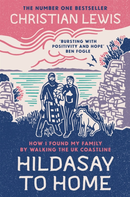 Hildasay to Home : How I Found My Family By Walking the UK Coastline - Christian Lewis