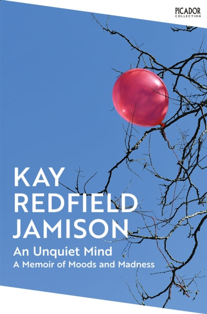 An Unquiet Mind : A Memoir of Moods and Madness - Kay Redfield Jamison