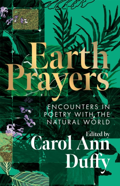 Earth Prayers : Encounters in Poetry with the Natural World - Carol Ann Duffy DBE