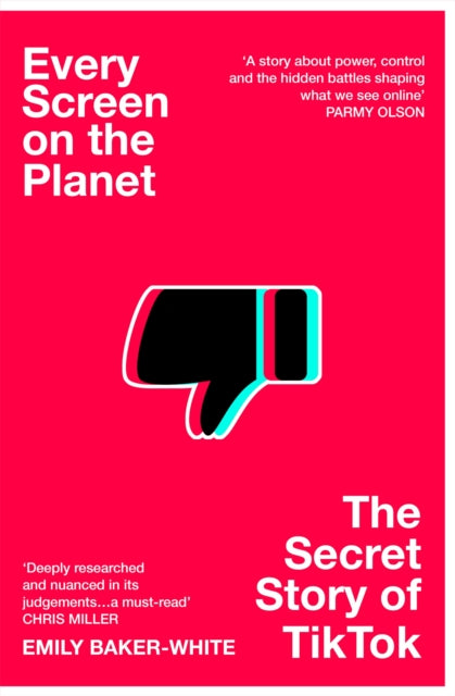 Every Screen on the Planet : The Secret Story of TikTok - Emily Baker-White