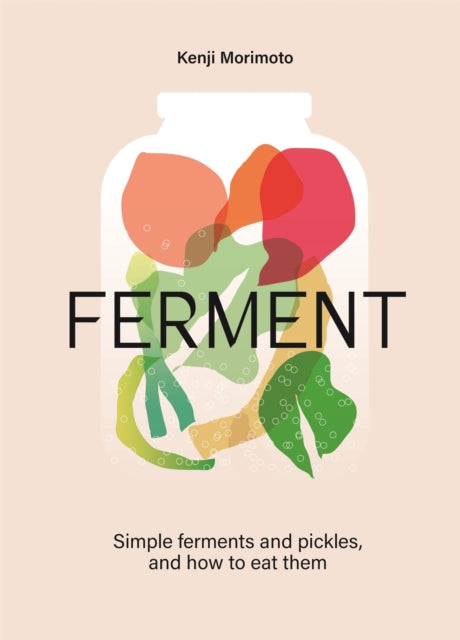 FERMENT : A Cookbook. Simple ferments and pickles, and how to eat them - Kenji Morimoto
