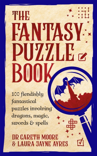 The Fantasy Puzzle Book : 100 fiendishly fantastical puzzles involving dragons, magic, swords and spells - Dr Gareth Moore