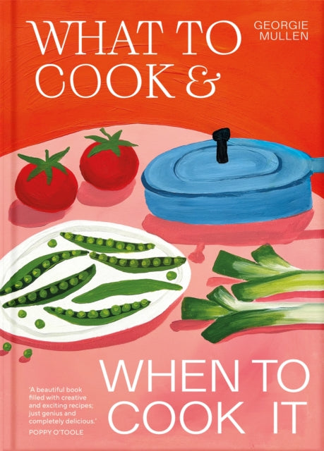 What to Cook & When to Cook It : A Simple, Seasonal Vegetarian Recipe Book - Georgie Mullen