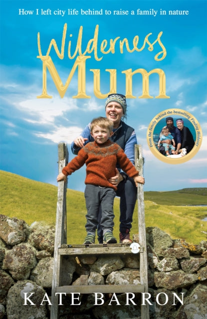 Wilderness Mum : An inspiring true story of love and adventure on the UK coastline - Kate Barron