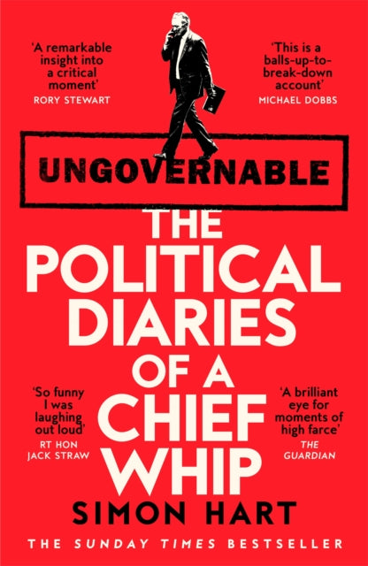 Ungovernable : The Political Diaries of a Chief Whip - Simon Hart