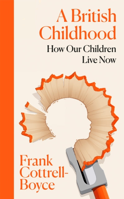 A British Childhood : How Our Children Live Now - Frank Cottrell-Boyce