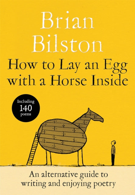 How to Lay an Egg with a Horse Inside : An Alternative Guide to Writing and Enjoying Poetry - Brian Bilston