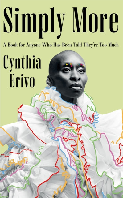 Simply More : A Book for Anyone Who Has Been Told They're Too Much - Cynthia Erivo