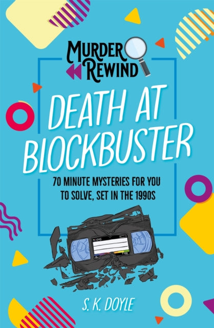 Murder Rewind: Death at Blockbuster : 70 minute mysteries for you to solve, set in the 1990s - S.K. Doyle