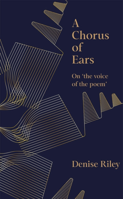 A Chorus of Ears : On 'the voice of the poem' - Denise Riley