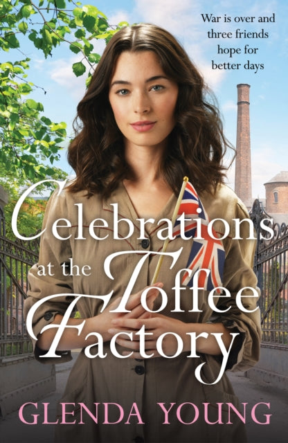 Celebrations at the Toffee Factory : War is over and three friends hope for better days in the dramatic finale to this heartwarming trilogy - Glenda Young