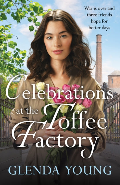 Celebrations at the Toffee Factory : War is over and three friends hope for better days in the dramatic finale to this heartwarming trilogy - Glenda Young