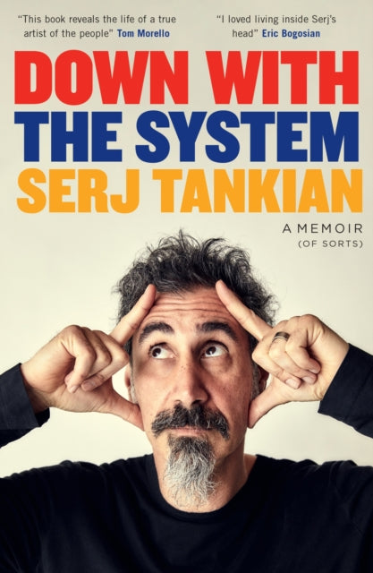 Down with the System : The highly-awaited memoir from the System Of A Down legend - Serj Tankian