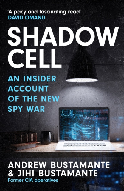 Shadow Cell : an explosive insider account of the world's new spy war from ex-CIA operatives - Andrew Bustamante
