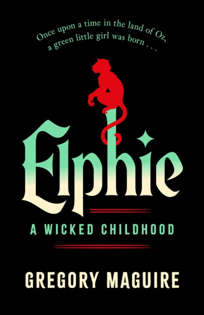 Elphie : the spellbinding prequel to WICKED, the bestselling book that inspired the movie