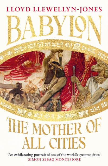 Babylon : The Mother of All Cities, from the critically acclaimed ancient historian and author of The Persians - Professor Lloyd Llewellyn-Jones