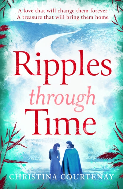 Ripples Through Time : The gripping and sweepingly romantic new dual-time novel from the author of ECHOES OF THE RUNES - Christina Courtenay