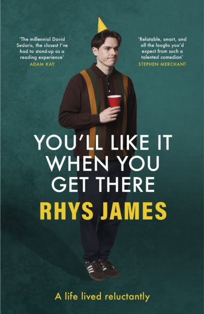You'll Like It When You Get There: A Life Lived Reluctantly