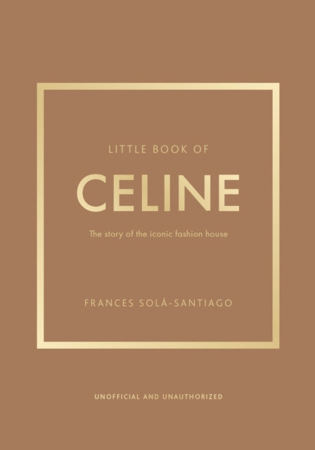 Little Book of Celine : The story of the iconic fashion house - Frances Sola-Santiago