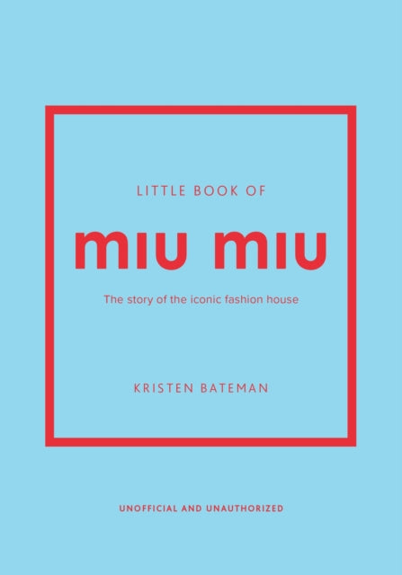 Little Book of Miu Miu : The story of the iconic fashion house - Kristen Bateman