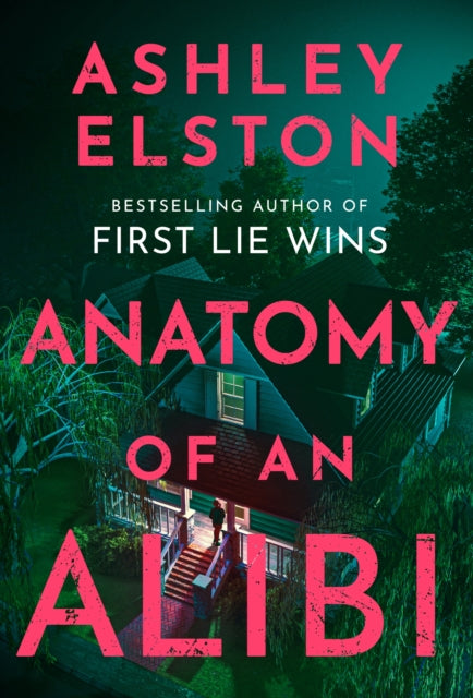Anatomy of an Alibi : The Feverishly Addictive New Thriller from the No. 1 Bestselling Author of First Lie Wins - Ashley Elston