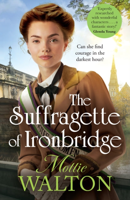 The Suffragette of Ironbridge : A gorgeously heartwarming and addictive new WW1 saga - Mollie Walton