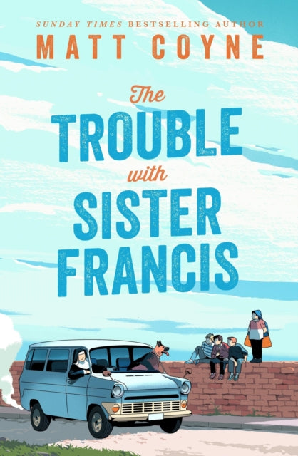 The Trouble with Sister Francis : a new novel from the Sunday Times bestselling author of FRANK AND RED - Matt Coyne