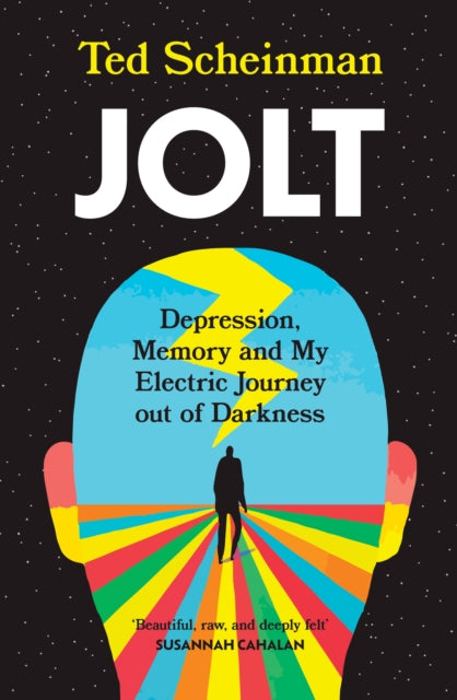 Jolt: Depression, Memory and My Electric Journey out of Darkness : BEAUTIFUL, RAW, AND DEEPLY FELT - Susannah Cahalan - Ted Scheinman