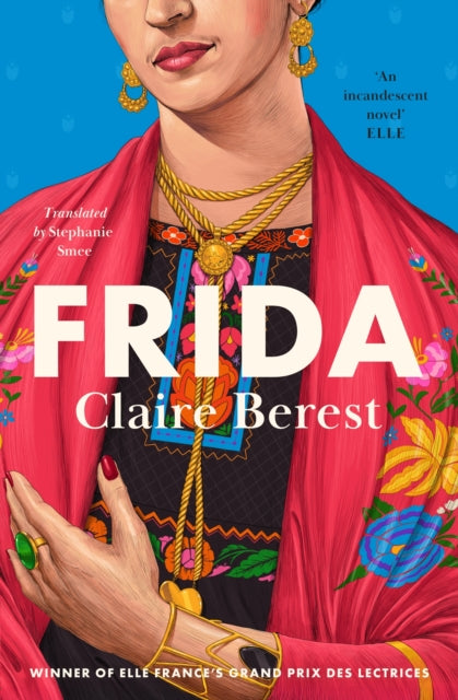 Frida : The award-winning novel about the colourful and captivating life of Frida Kahlo - Claire Berest