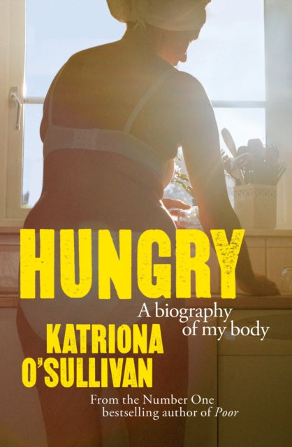 Hungry : A Biography of My Body - Katriona O'Sullivan