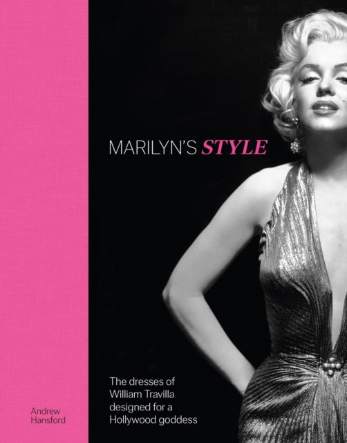 Marilyn's Style : The dresses of William Travilla designed for a Hollywood goddess - Karen Homer and Andrew Hansford