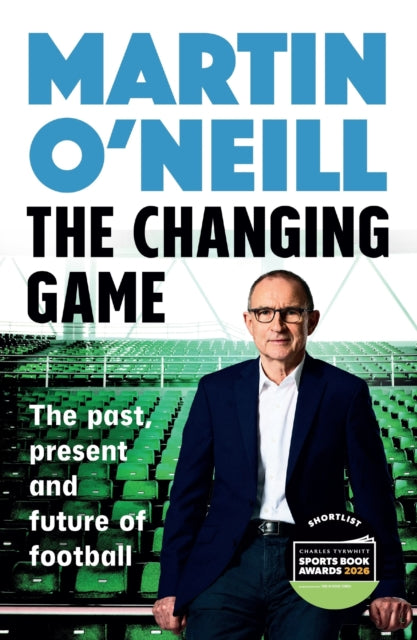 The Changing Game : The secrets of playing to win by Celtic's stellar manager - Martin O'Neill
