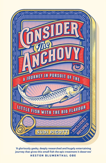 Consider the Anchovy : A journey in pursuit of the little fish with the big flavour - Sudi Pigott