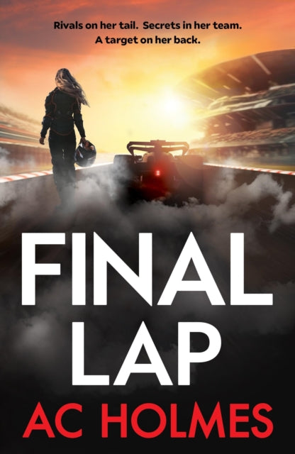 Final Lap : Don't miss the explosive F1 thriller, perfect for fans of Drive to Survive - A.C. Holmes
