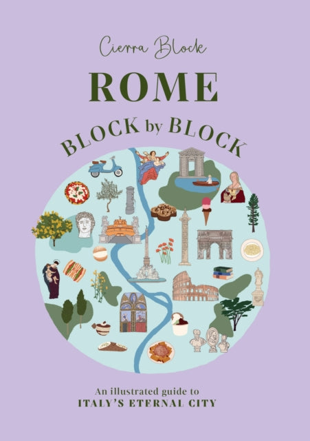 Rome Block by Block : An illustrated guide to Italy's eternal city - Cierra Block