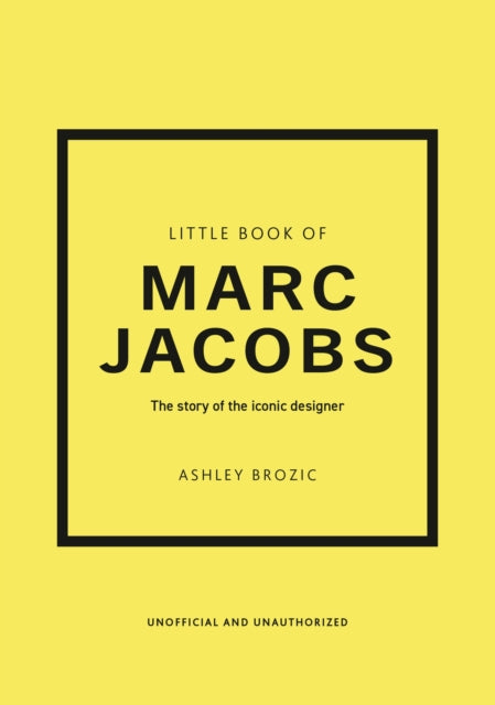 Little Book of Marc Jacobs : The story of the iconic designer - Ashley Brozic