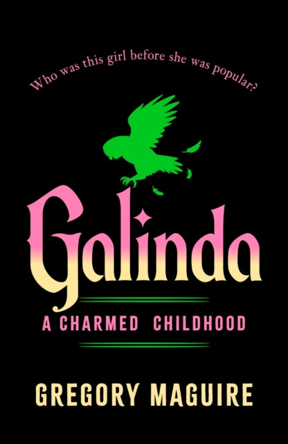 Galinda : the second bewitching prequel to WICKED, the bestselling book that inspired the movie - Gregory Maguire