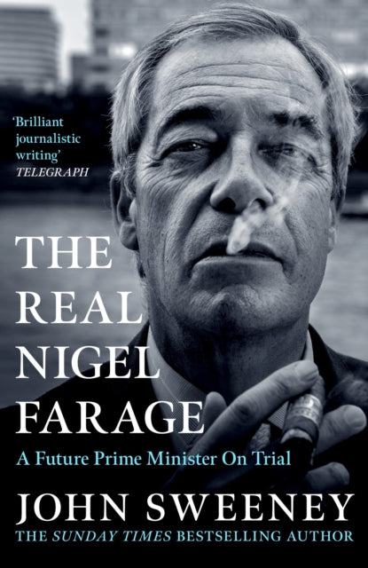 The Real Nigel Farage : A Would-Be Prime Minister On Trial - John Sweeney