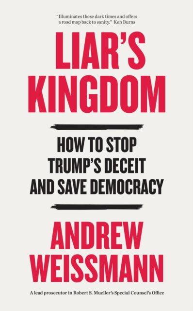 Liar's Kingdom : How To Stop Trump's Deceit and Save Democracy - The Instant #1 New York Times Bestseller - Andrew Weissmann