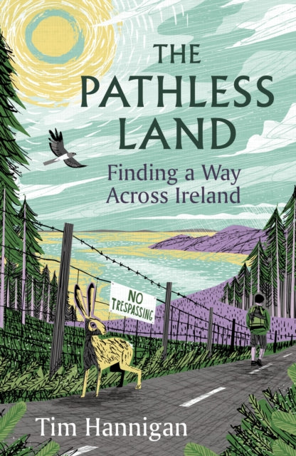 The Pathless Land : Finding a Way Across Ireland - Tim Hannigan