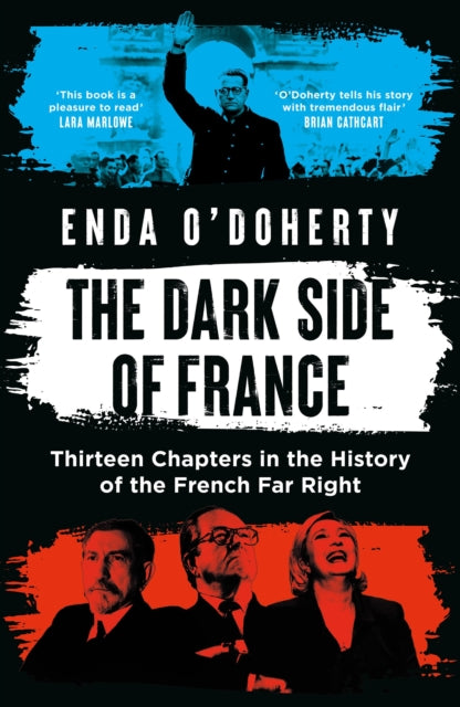 The Dark Side of France : Thirteen Chapters in the History of the French Far Right - Enda O'Doherty