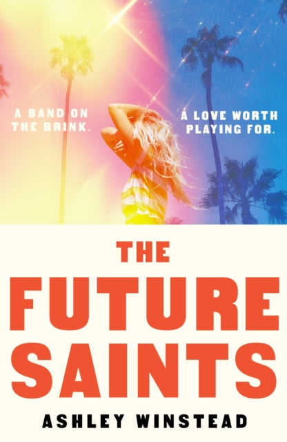 The Future Saints : The new unforgettable romance from TikTok sensation and international bestseller Ashley Winstead - Ashley Winstead