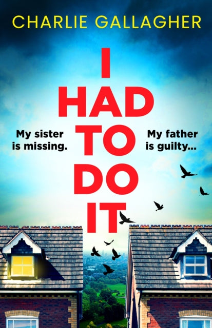 I Had to Do It : an absolutely gripping psychological thriller full of twists - Charlie Gallagher