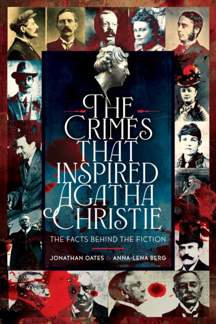 The Crimes That Inspired Agatha Christie : The Facts Behind the Fiction - Anna-Lena Berg