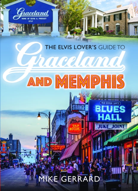 The Elvis Lover's Guide to Graceland and Memphis - Michael Gerrard