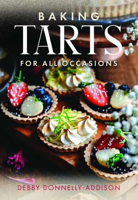 Baking Tarts for All Occasions - Debby Donnelly-Addison