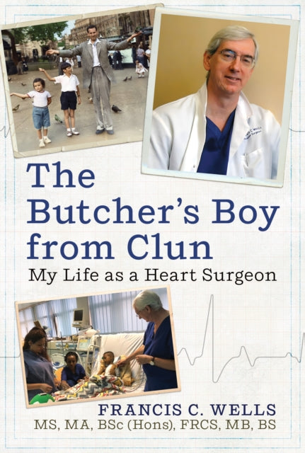 The Butcher's Boy from Clun : My Life as a Heart Surgeon - Francis C. Wells