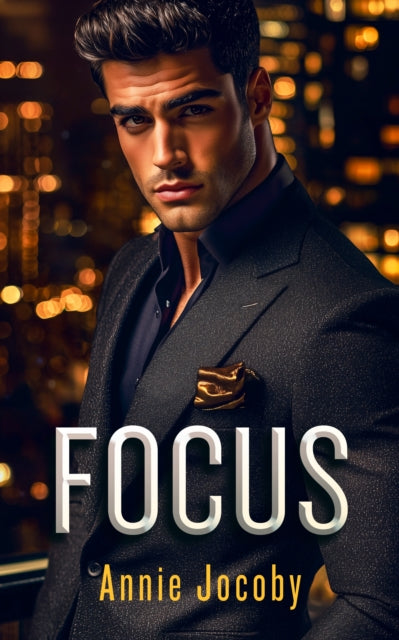 Focus : A billionaire dark romance - Annie Jocoby