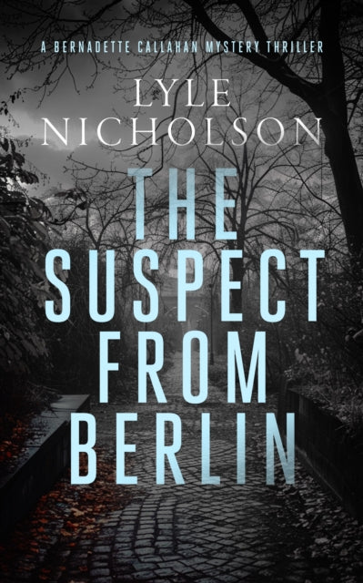 The Suspect from Berlin : A female detective mystery - Lyle Nicholson